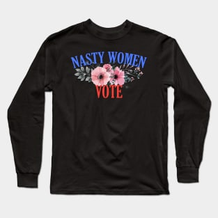 Nasty Women Vote Floral Long Sleeve T-Shirt